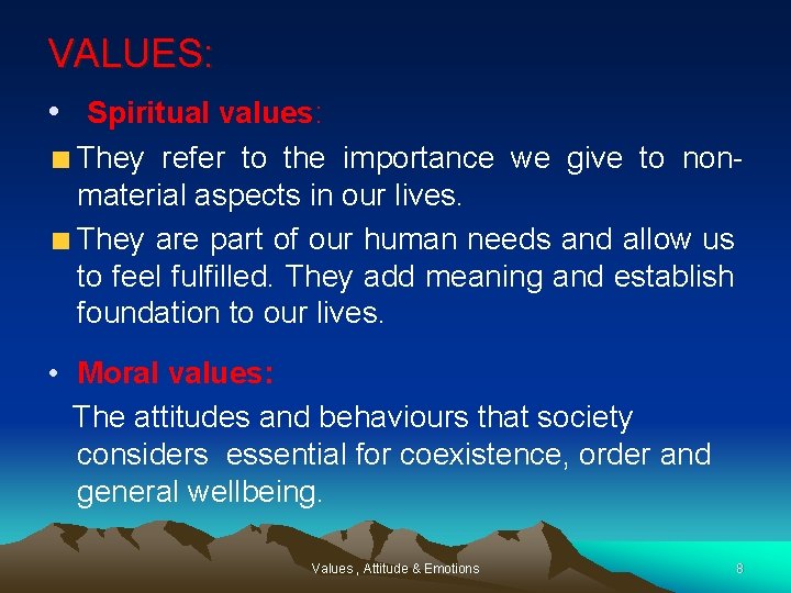 VALUES: • Spiritual values: They refer to the importance we give to nonmaterial aspects