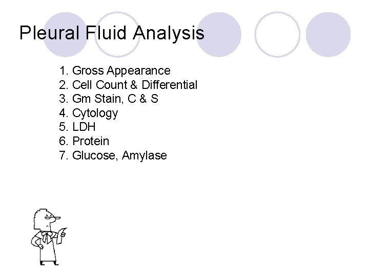 Pleural Fluid Analysis 1. Gross Appearance 2. Cell Count & Differential 3. Gm Stain,