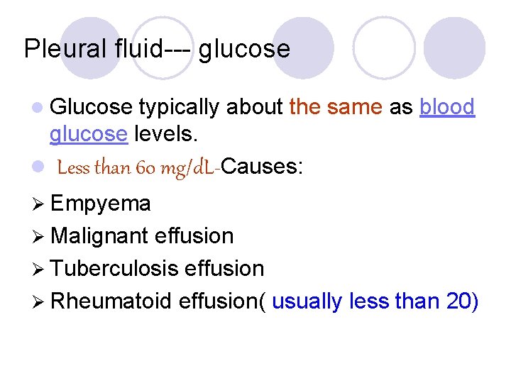 Pleural fluid--- glucose l Glucose typically about the same as blood glucose levels. l