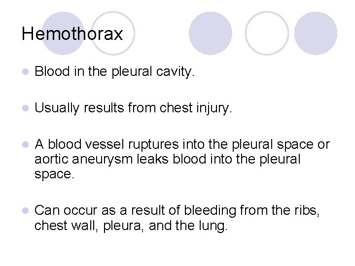 Hemothorax l Blood in the pleural cavity. l Usually results from chest injury. l