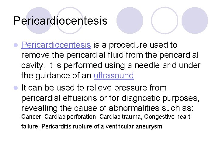 Pericardiocentesis is a procedure used to remove the pericardial fluid from the pericardial cavity.