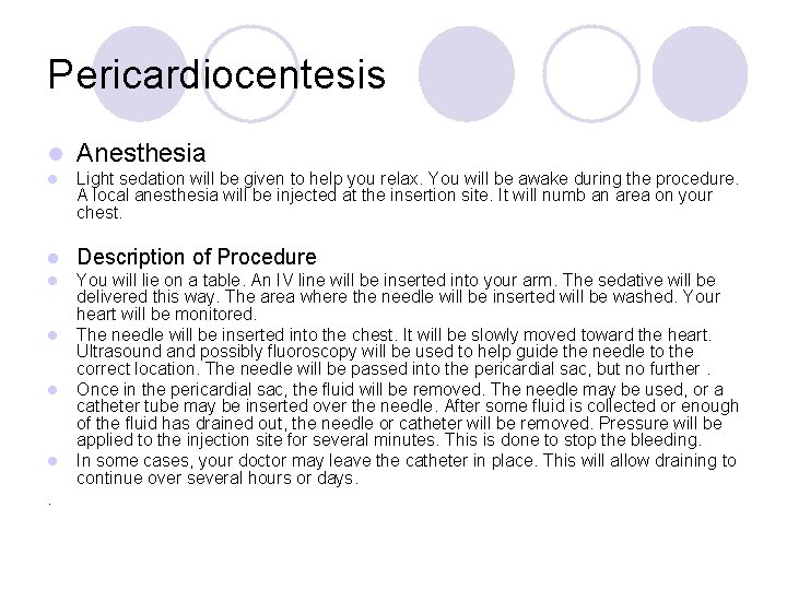 Pericardiocentesis l Anesthesia l Light sedation will be given to help you relax. You