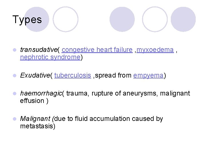 Types l transudative( congestive heart failure , myxoedema , nephrotic syndrome) l Exudative( tuberculosis