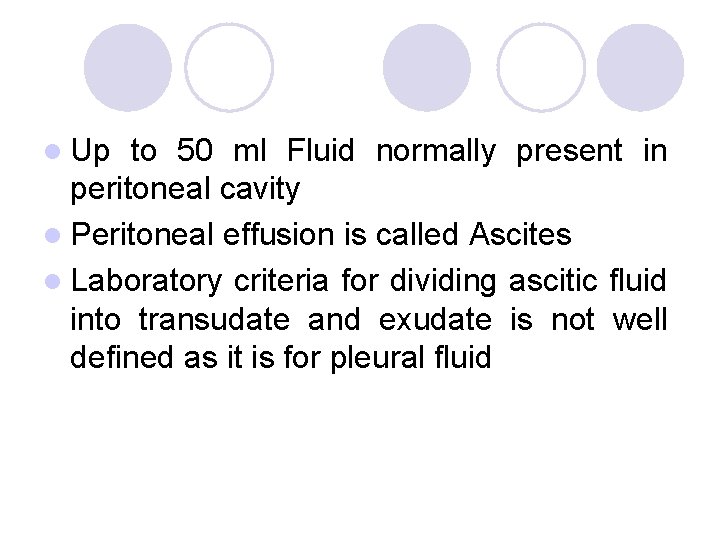 l Up to 50 ml Fluid normally present in peritoneal cavity l Peritoneal effusion