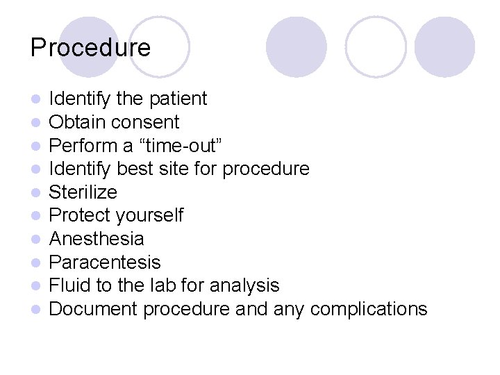 Procedure l l l l l Identify the patient Obtain consent Perform a “time-out”