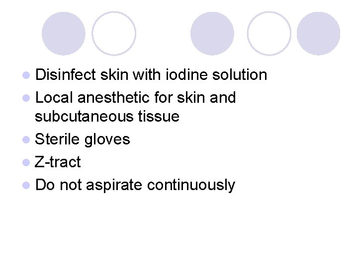 l Disinfect skin with iodine solution l Local anesthetic for skin and subcutaneous tissue