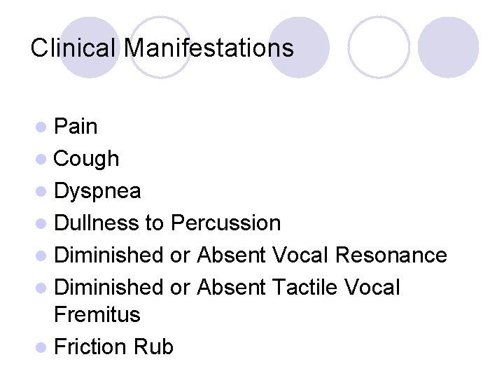 Clinical Manifestations l Pain l Cough l Dyspnea l Dullness to Percussion l Diminished