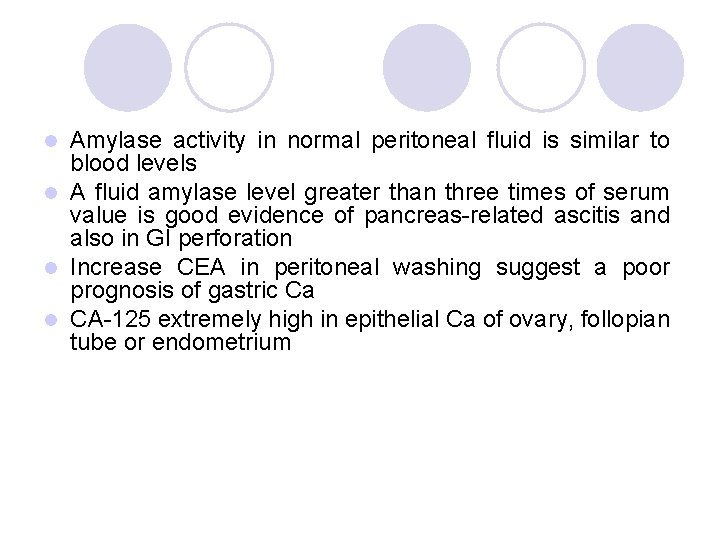 Amylase activity in normal peritoneal fluid is similar to blood levels l A fluid