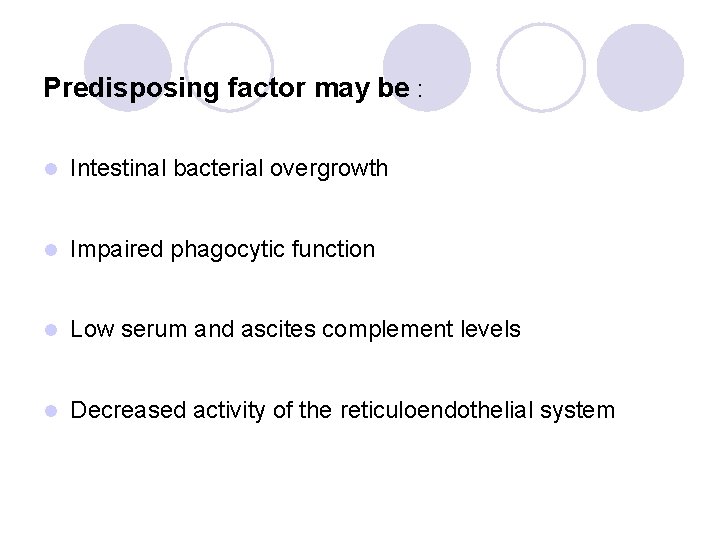 Predisposing factor may be : l Intestinal bacterial overgrowth l Impaired phagocytic function l