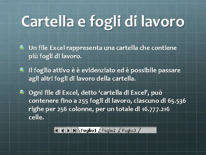 Cartella e fogli di lavoro Un file Excel rappresenta una cartella che contiene più