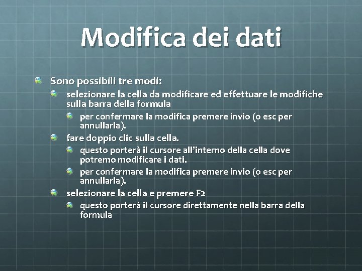 Modifica dei dati Sono possibili tre modi: selezionare la cella da modificare ed effettuare