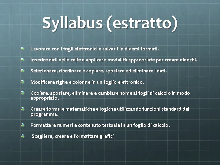 Syllabus (estratto) Lavorare con i fogli elettronici e salvarli in diversi formati. Inserire dati