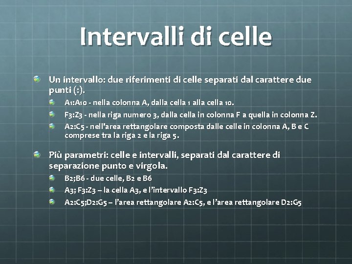 Intervalli di celle Un intervallo: due riferimenti di celle separati dal carattere due punti