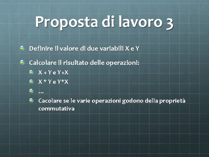 Proposta di lavoro 3 Definire il valore di due variabili X e Y Calcolare