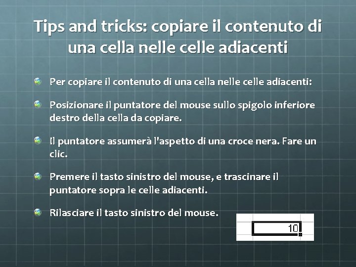 Tips and tricks: copiare il contenuto di una cella nelle celle adiacenti Per copiare