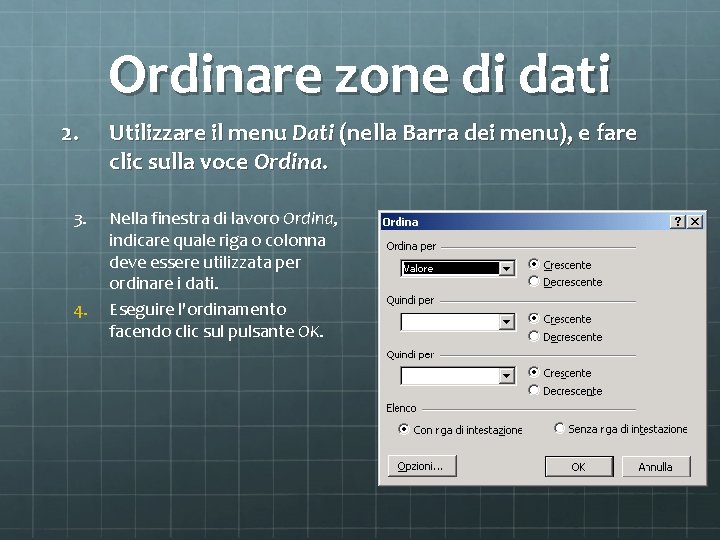 Ordinare zone di dati 2. 3. 4. Utilizzare il menu Dati (nella Barra dei