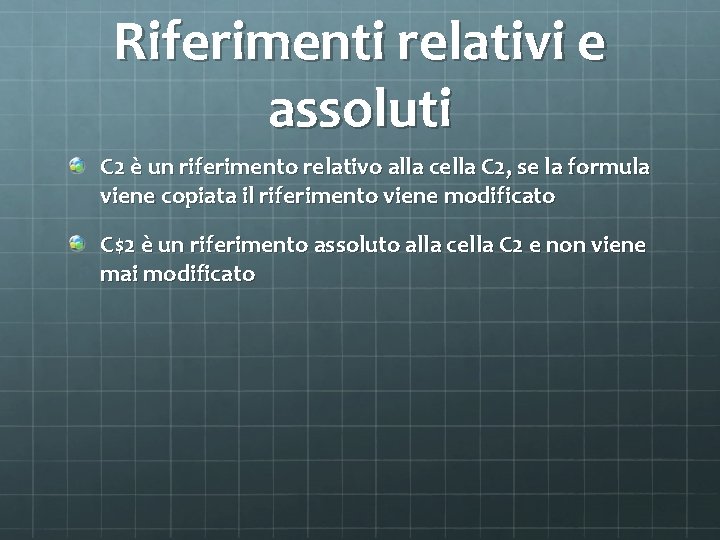 Riferimenti relativi e assoluti C 2 è un riferimento relativo alla cella C 2,