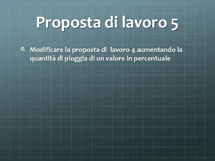 Proposta di lavoro 5 Modificare la proposta di lavoro 4 aumentando la quantità di