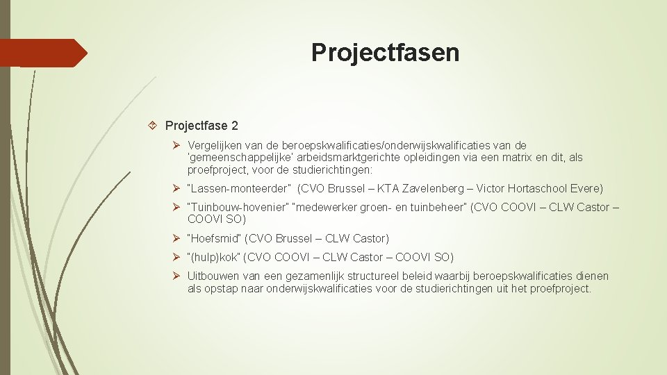 Projectfasen Projectfase 2 Ø Vergelijken van de beroepskwalificaties/onderwijskwalificaties van de ‘gemeenschappelijke’ arbeidsmarktgerichte opleidingen via