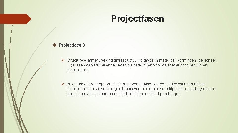 Projectfasen Projectfase 3 Ø Structurele samenwerking (infrastructuur, didactisch materiaal, vormingen, personeel, …) tussen de