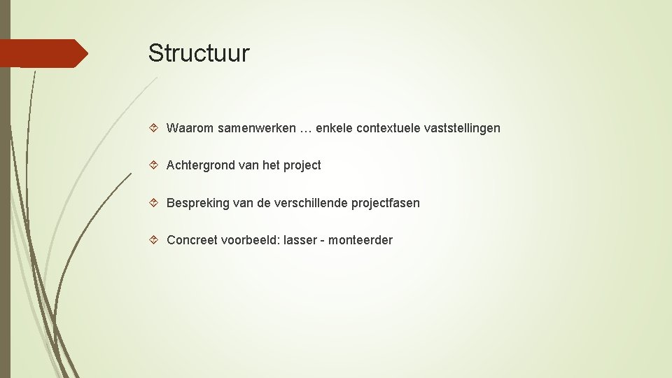 Structuur Waarom samenwerken … enkele contextuele vaststellingen Achtergrond van het project Bespreking van de