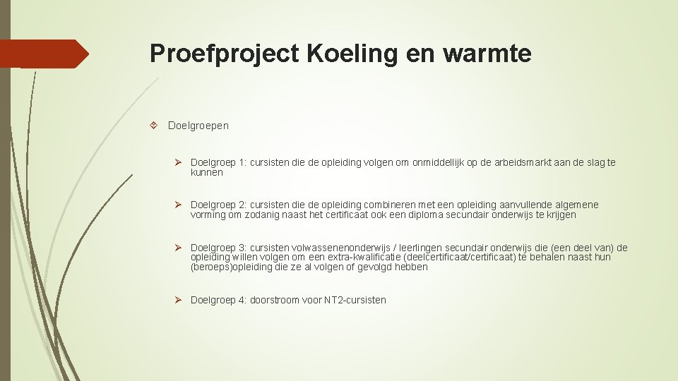 Proefproject Koeling en warmte Doelgroepen Ø Doelgroep 1: cursisten die de opleiding volgen om
