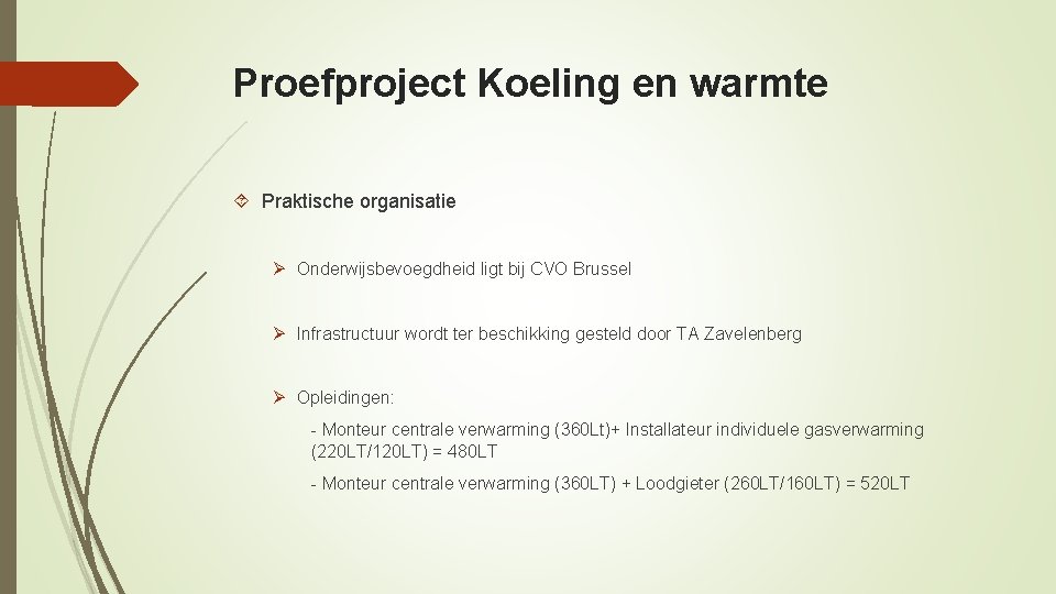 Proefproject Koeling en warmte Praktische organisatie Ø Onderwijsbevoegdheid ligt bij CVO Brussel Ø Infrastructuur