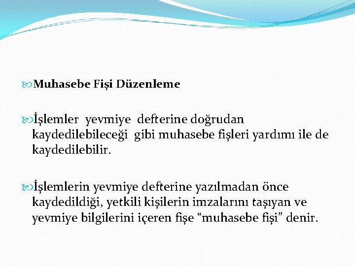  Muhasebe Fişi Düzenleme İşlemler yevmiye defterine doğrudan kaydedilebileceği gibi muhasebe fişleri yardımı ile