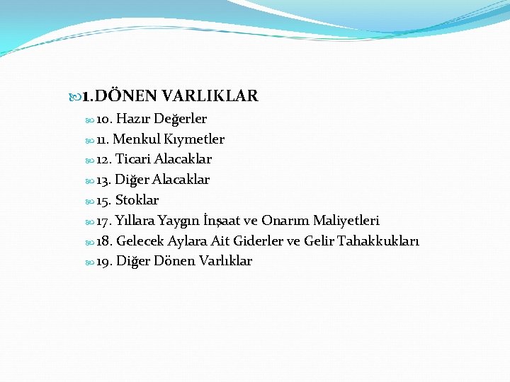  1. DÖNEN VARLIKLAR 10. Hazır Değerler 11. Menkul Kıymetler 12. Ticari Alacaklar 13.