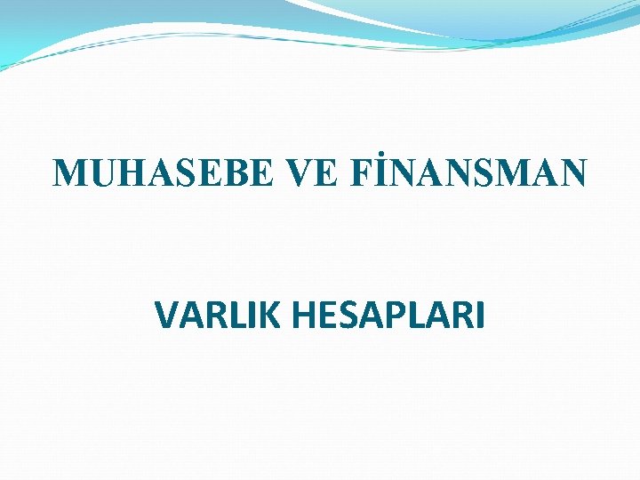 MUHASEBE VE FİNANSMAN VARLIK HESAPLARI 