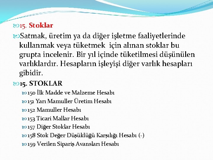  15. Stoklar Satmak, üretim ya da diğer işletme faaliyetlerinde kullanmak veya tüketmek için