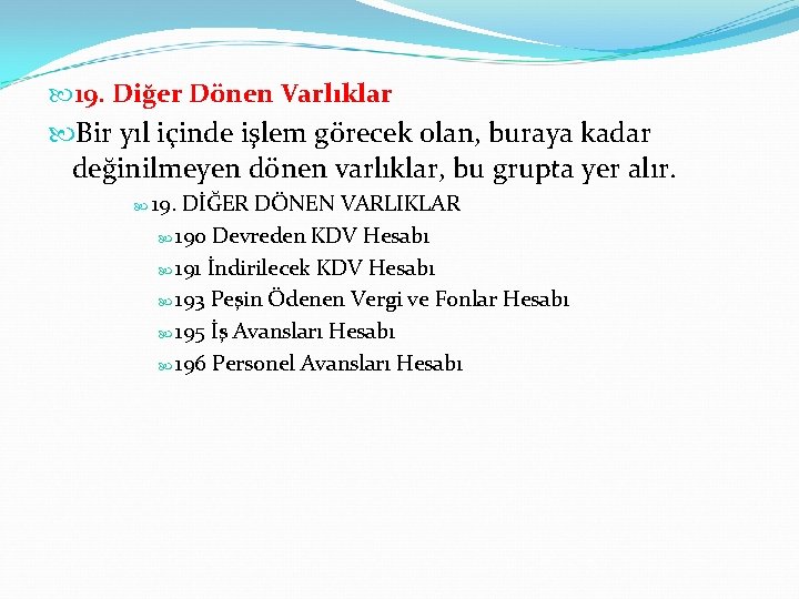  19. Diğer Dönen Varlıklar Bir yıl içinde işlem görecek olan, buraya kadar değinilmeyen