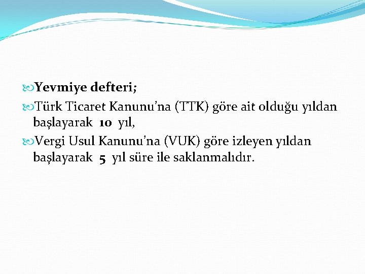  Yevmiye defteri; Türk Ticaret Kanunu’na (TTK) göre ait olduğu yıldan başlayarak 10 yıl,