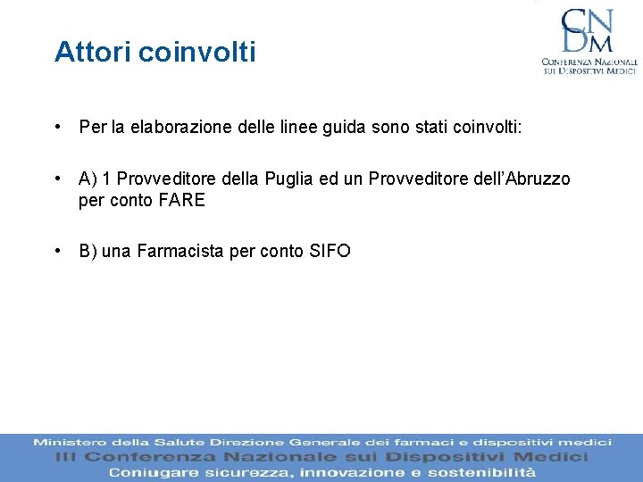 Attori coinvolti • Per la elaborazione delle linee guida sono stati coinvolti: • A) Attori coinvolti • Per la elaborazione delle linee guida sono stati coinvolti: • A)