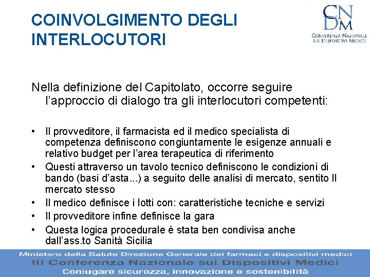 COINVOLGIMENTO DEGLI INTERLOCUTORI Nella definizione del Capitolato, occorre seguire l’approccio di dialogo tra gli COINVOLGIMENTO DEGLI INTERLOCUTORI Nella definizione del Capitolato, occorre seguire l’approccio di dialogo tra gli