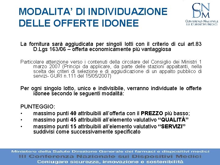 MODALITA’ DI INDIVIDUAZIONE DELLE OFFERTE IDONEE La fornitura sarà aggiudicata per singoli lotti con MODALITA’ DI INDIVIDUAZIONE DELLE OFFERTE IDONEE La fornitura sarà aggiudicata per singoli lotti con