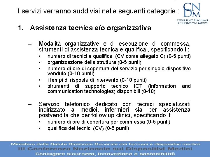 I servizi verranno suddivisi nelle seguenti categorie : 1. Assistenza tecnica e/o organizzativa – I servizi verranno suddivisi nelle seguenti categorie : 1. Assistenza tecnica e/o organizzativa –