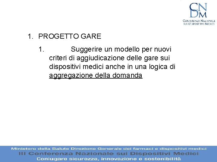 1. PROGETTO GARE 1. Suggerire un modello per nuovi criteri di aggiudicazione delle gare 1. PROGETTO GARE 1. Suggerire un modello per nuovi criteri di aggiudicazione delle gare