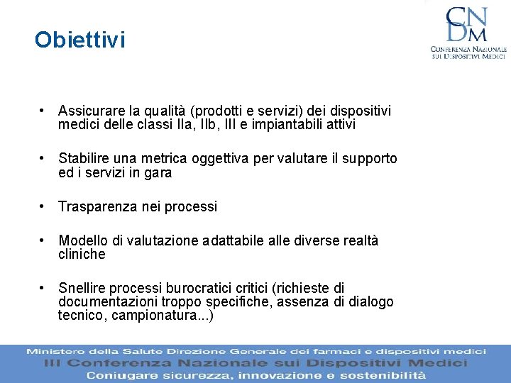 Obiettivi • Assicurare la qualità (prodotti e servizi) dei dispositivi medici delle classi IIa, Obiettivi • Assicurare la qualità (prodotti e servizi) dei dispositivi medici delle classi IIa,