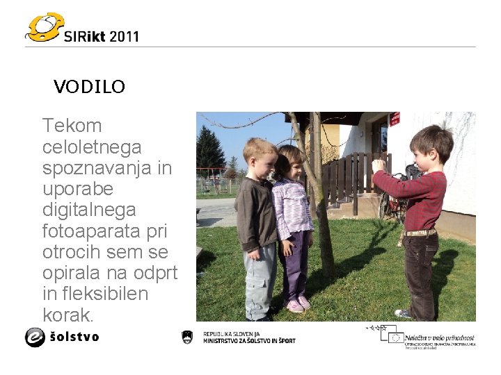 VODILO Tekom celoletnega spoznavanja in uporabe digitalnega fotoaparata pri otrocih sem se opirala na