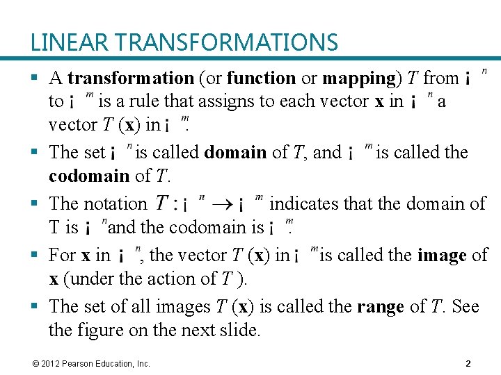 LINEAR TRANSFORMATIONS § A transformation (or function or mapping) T from to is a