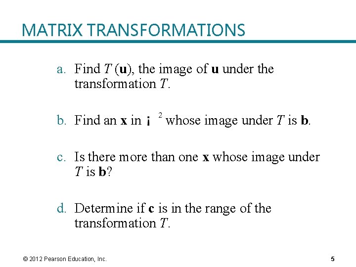 MATRIX TRANSFORMATIONS a. Find T (u), the image of u under the transformation T. MATRIX TRANSFORMATIONS a. Find T (u), the image of u under the transformation T.