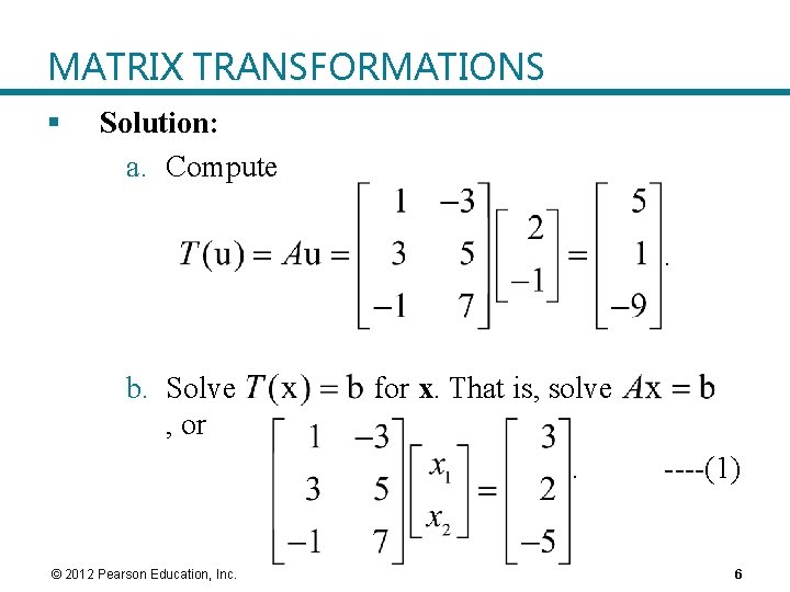 MATRIX TRANSFORMATIONS § Solution: a. Compute. b. Solve , or for x. That is, MATRIX TRANSFORMATIONS § Solution: a. Compute. b. Solve , or for x. That is,