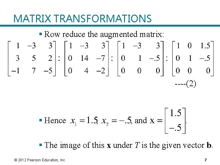 MATRIX TRANSFORMATIONS § Row reduce the augmented matrix: ----(2) § Hence , , and MATRIX TRANSFORMATIONS § Row reduce the augmented matrix: ----(2) § Hence , , and