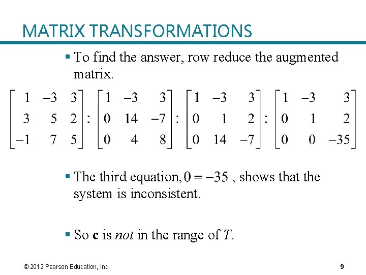 MATRIX TRANSFORMATIONS § To find the answer, row reduce the augmented matrix. § The