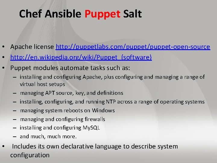 Chef Ansible Puppet Salt • Apache license http: //puppetlabs. com/puppet-open-source • http: //en. wikipedia.