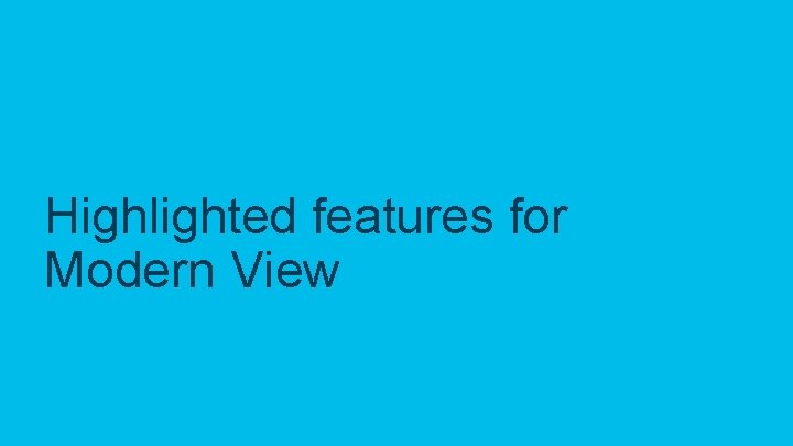 Highlighted features for Modern View © 2019 Cisco and/or its affiliates. All rights reserved.