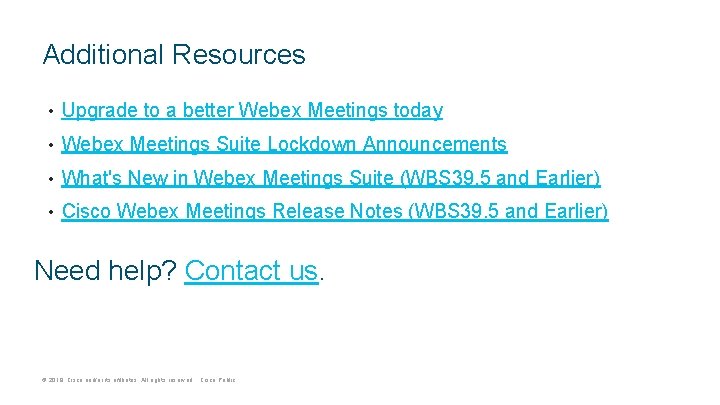 Additional Resources • Upgrade to a better Webex Meetings today • Webex Meetings Suite