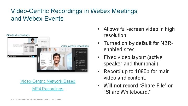 Video-Centric Recordings in Webex Meetings and Webex Events Video-Centric Network-Based MP 4 Recordings ©