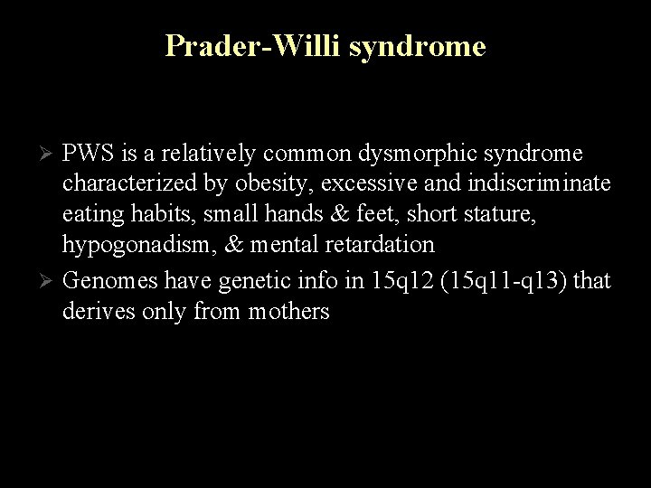 Prader-Willi syndrome PWS is a relatively common dysmorphic syndrome characterized by obesity, excessive and